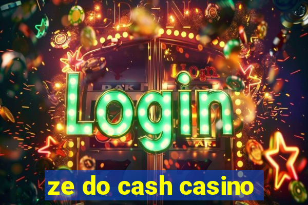 ze do cash casino